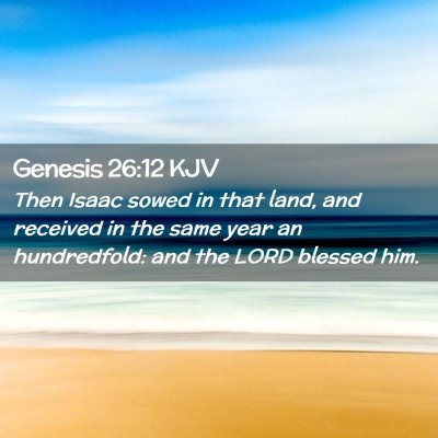 Picture 02 - Genesis 26:12 KJV - Then Isaac sowed in that land, and received in - Bible Verse Picture