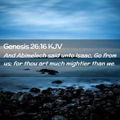 Picture 02 - Genesis 26:16 KJV - And Abimelech said unto Isaac, Go from us; for - Bible Verse Picture