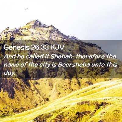 Picture 02 - Genesis 26:33 KJV - And he called it Shebah: therefore the name of - Bible Verse Picture
