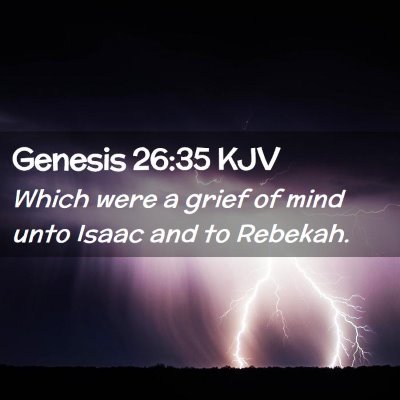 Picture 02 - Genesis 26:35 KJV - Which were a grief of mind unto Isaac and to - Bible Verse Picture