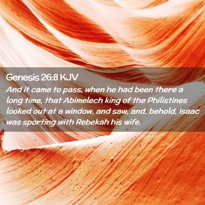 Picture 02 - Genesis 26:8 KJV - And it came to pass, when he had been there a - Bible Verse Picture