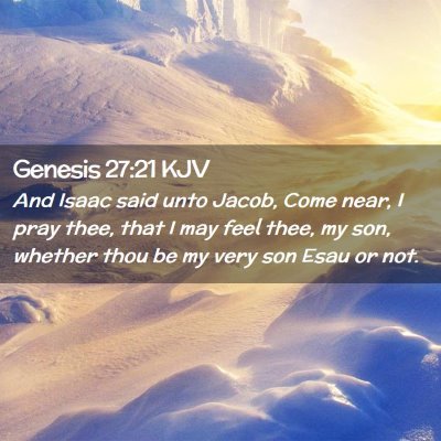 Picture 02 - Genesis 27:21 KJV - And Isaac said unto Jacob, Come near, I pray - Bible Verse Picture