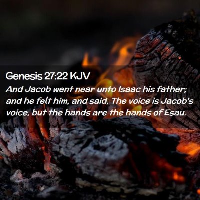 Picture 02 - Genesis 27:22 KJV - And Jacob went near unto Isaac his father; and he - Bible Verse Picture