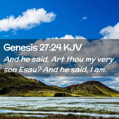 Picture 02 - Genesis 27:24 KJV - And he said, Art thou my very son Esau? And he - Bible Verse Picture