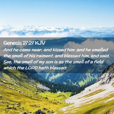 Picture 02 - Genesis 27:27 KJV - And he came near, and kissed him: and he smelled - Bible Verse Picture