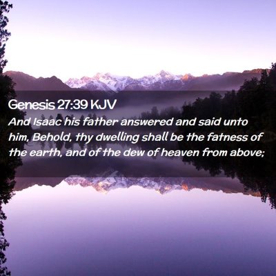 Picture 02 - Genesis 27:39 KJV - And Isaac his father answered and said unto him, - Bible Verse Picture
