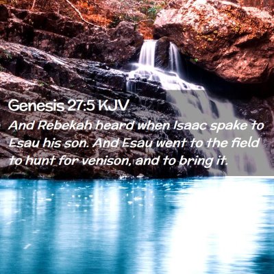 Picture 02 - Genesis 27:5 KJV - And Rebekah heard when Isaac spake to Esau his - Bible Verse Picture