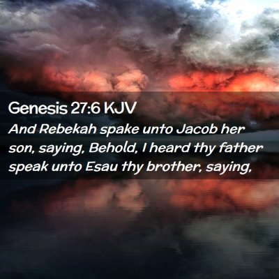 Picture 02 - Genesis 27:6 KJV - And Rebekah spake unto Jacob her son, saying, - Bible Verse Picture