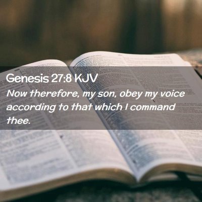 Picture 02 - Genesis 27:8 KJV - Now therefore, my son, obey my voice according to - Bible Verse Picture