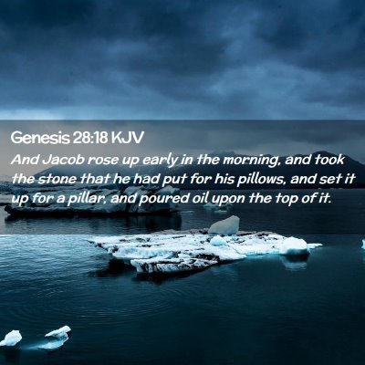 Picture 02 - Genesis 28:18 KJV - And Jacob rose up early in the morning, and took - Bible Verse Picture