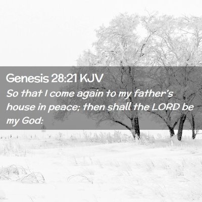 Picture 02 - Genesis 28:21 KJV - So that I come again to my father's house in - Bible Verse Picture