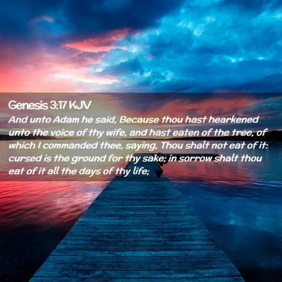 Picture 02 - Genesis 3:17 KJV - And unto Adam he said, Because thou hast - Bible Verse Picture
