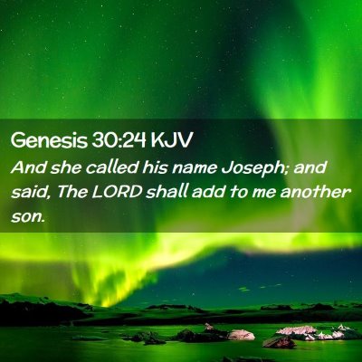 Picture 02 - Genesis 30:24 KJV - And she called his name Joseph; and said, The - Bible Verse Picture