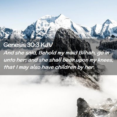 Picture 02 - Genesis 30:3 KJV - And she said, Behold my maid Bilhah, go in unto - Bible Verse Picture