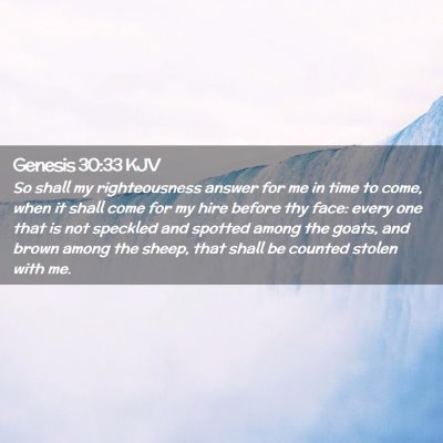 Picture 02 - Genesis 30:33 KJV - So shall my righteousness answer for me in time - Bible Verse Picture