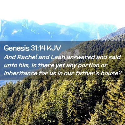 Picture 02 - Genesis 31:14 KJV - And Rachel and Leah answered and said unto him, - Bible Verse Picture