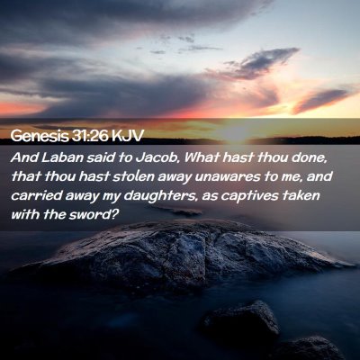 Picture 02 - Genesis 31:26 KJV - And Laban said to Jacob, What hast thou done, - Bible Verse Picture