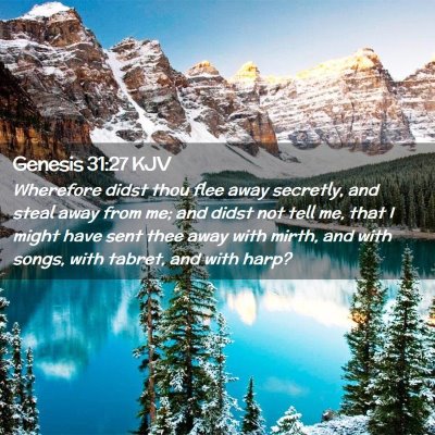 Picture 02 - Genesis 31:27 KJV - Wherefore didst thou flee away secretly, and - Bible Verse Picture