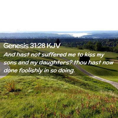 Picture 02 - Genesis 31:28 KJV - And hast not suffered me to kiss my sons and my - Bible Verse Picture