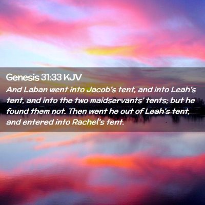 Picture 02 - Genesis 31:33 KJV - And Laban went into Jacob's tent, and into Leah's - Bible Verse Picture