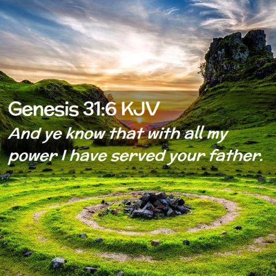 Picture 02 - Genesis 31:6 KJV - And ye know that with all my power I have served - Bible Verse Picture