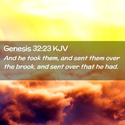 Picture 02 - Genesis 32:23 KJV - And he took them, and sent them over the brook, - Bible Verse Picture