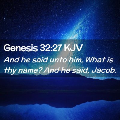 Picture 02 - Genesis 32:27 KJV - And he said unto him, What is thy name? And he - Bible Verse Picture