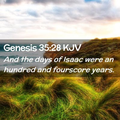 Picture 02 - Genesis 35:28 KJV - And the days of Isaac were an hundred and - Bible Verse Picture