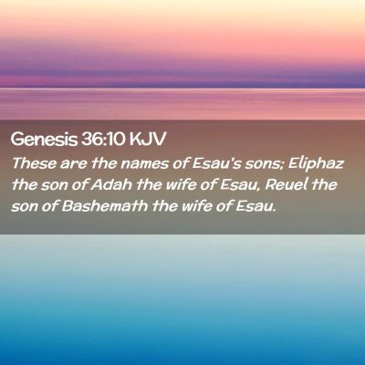 Picture 02 - Genesis 36:10 KJV - These are the names of Esau's sons; Eliphaz the - Bible Verse Picture