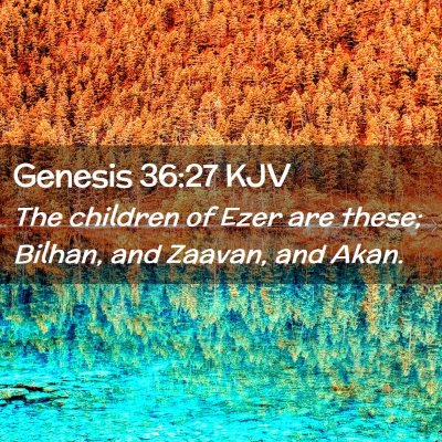 Picture 02 - Genesis 36:27 KJV - The children of Ezer are these; Bilhan, and - Bible Verse Picture
