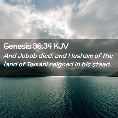 Picture 02 - Genesis 36:34 KJV - And Jobab died, and Husham of the land of Temani - Bible Verse Picture