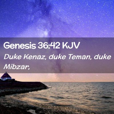 Picture 02 - Genesis 36:42 KJV - Duke Kenaz, duke Teman, duke - Bible Verse Picture