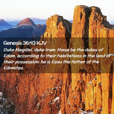 Picture 02 - Genesis 36:43 KJV - Duke Magdiel, duke Iram: these be the dukes of - Bible Verse Picture