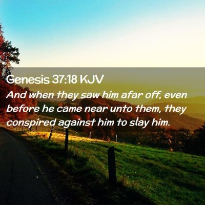 Picture 02 - Genesis 37:18 KJV - And when they saw him afar off, even before he - Bible Verse Picture