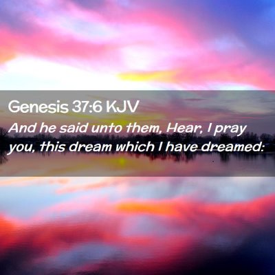 Picture 02 - Genesis 37:6 KJV - And he said unto them, Hear, I pray you, this - Bible Verse Picture