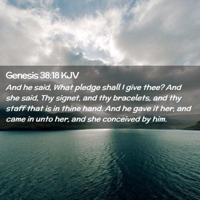 Picture 02 - Genesis 38:18 KJV - And he said, What pledge shall I give thee? And - Bible Verse Picture