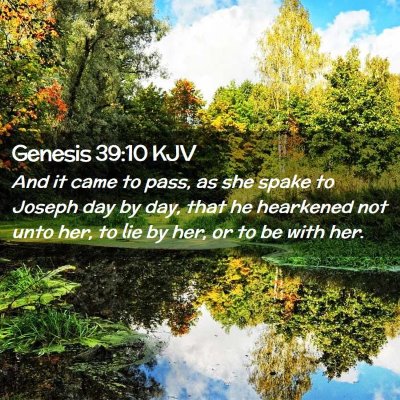 Picture 02 - Genesis 39:10 KJV - And it came to pass, as she spake to Joseph day - Bible Verse Picture