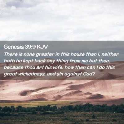 Picture 02 - Genesis 39:9 KJV - There is none greater in this house than I; - Bible Verse Picture