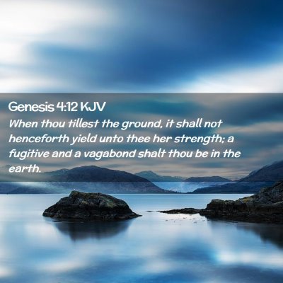 Picture 02 - Genesis 4:12 KJV - When thou tillest the ground, it shall not - Bible Verse Picture
