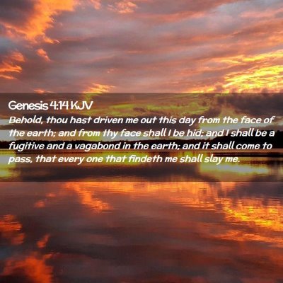 Picture 02 - Genesis 4:14 KJV - Behold, thou hast driven me out this day from the - Bible Verse Picture