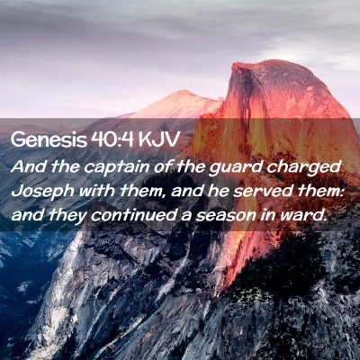 Picture 02 - Genesis 40:4 KJV - And the captain of the guard charged Joseph with - Bible Verse Picture