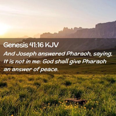 Picture 02 - Genesis 41:16 KJV - And Joseph answered Pharaoh, saying, It is not in - Bible Verse Picture