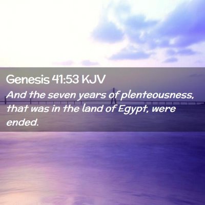 Picture 02 - Genesis 41:53 KJV - And the seven years of plenteousness, that was in - Bible Verse Picture
