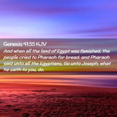 Picture 02 - Genesis 41:55 KJV - And when all the land of Egypt was famished, the - Bible Verse Picture