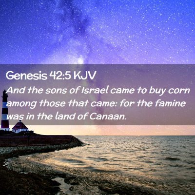 Picture 02 - Genesis 42:5 KJV - And the sons of Israel came to buy corn among - Bible Verse Picture