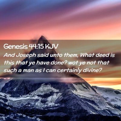 Picture 02 - Genesis 44:15 KJV - And Joseph said unto them, What deed is this that - Bible Verse Picture