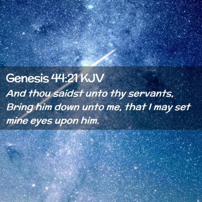 Picture 02 - Genesis 44:21 KJV - And thou saidst unto thy servants, Bring him down - Bible Verse Picture