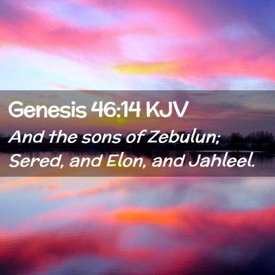 Picture 02 - Genesis 46:14 KJV - And the sons of Zebulun; Sered, and Elon, and - Bible Verse Picture