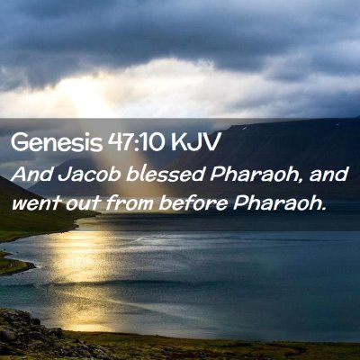 Picture 02 - Genesis 47:10 KJV - And Jacob blessed Pharaoh, and went out from - Bible Verse Picture