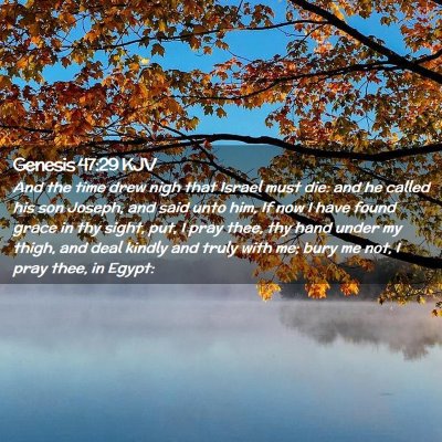 Picture 02 - Genesis 47:29 KJV - And the time drew nigh that Israel must die: and - Bible Verse Picture